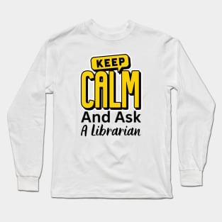 Keep Calm And Ask A Librarian Long Sleeve T-Shirt